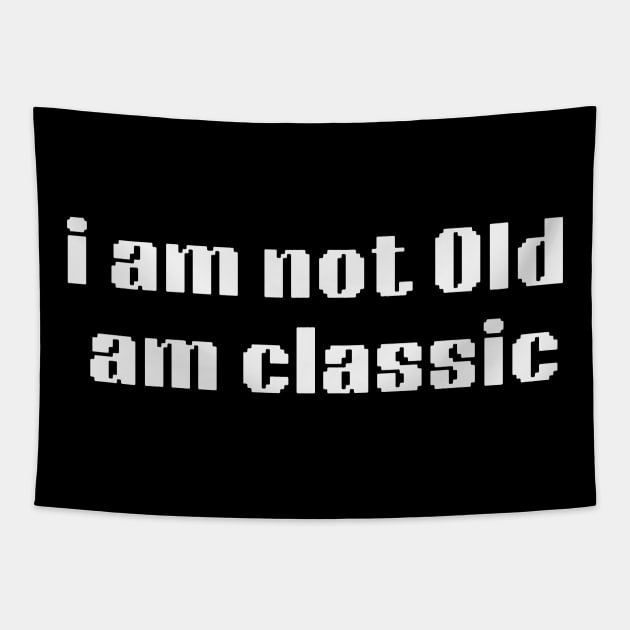 i am not old am classic Tapestry by retro bloom