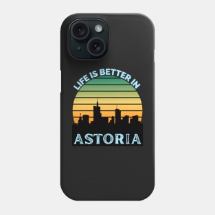 Life Is Better In Astoria - Astoria Skyline - Astoria Skyline City Travel & Adventure Lover Phone Case