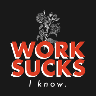 Work sucks T-Shirt