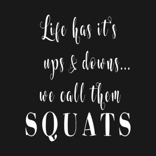 Life Has It's Ups And Downs We Call Them Squats T-Shirt