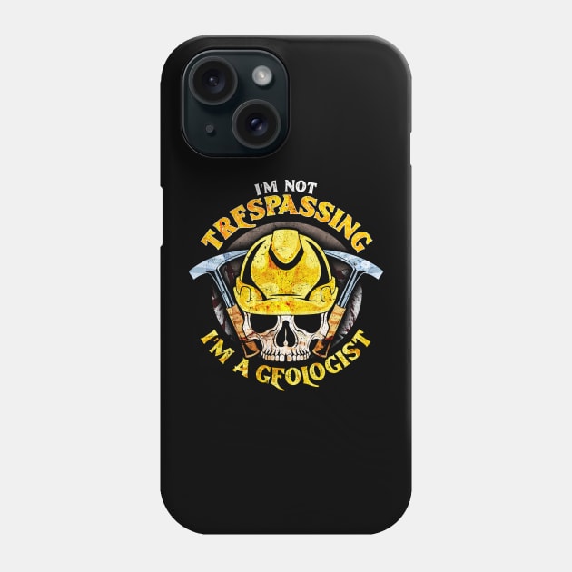 I'm Not Trespassing I'm A Geologist Funny Geology Phone Case by theperfectpresents