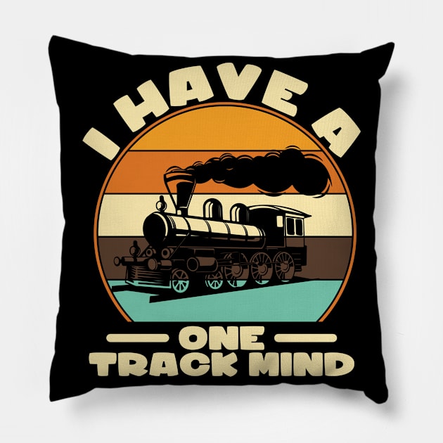 I Have A One Track Mind I Railroader I Train Pillow by Shirtjaeger