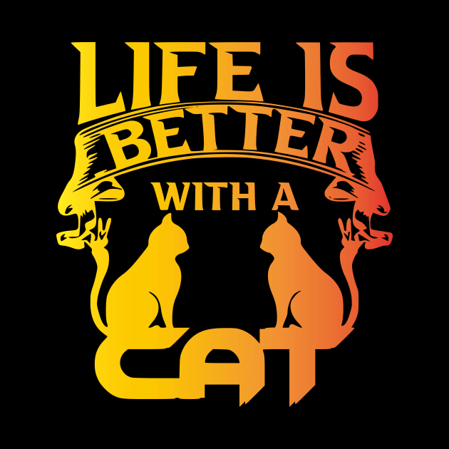 FUNNY CAT - LIFE IS BETTER WHIT A CAT by Rogamshop