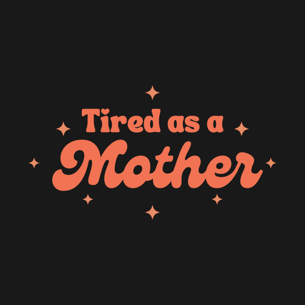 Tired as a Mother by Triple R Goods