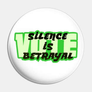 VOTE Silence is Betrayal Pin