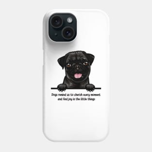 Dogs remind us to cherish every moment  and find joy in the little things Phone Case