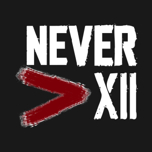 Never More Than 12 T-Shirt