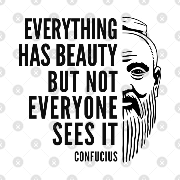 Confucius Quote: Everything Has Beauty by Elvdant