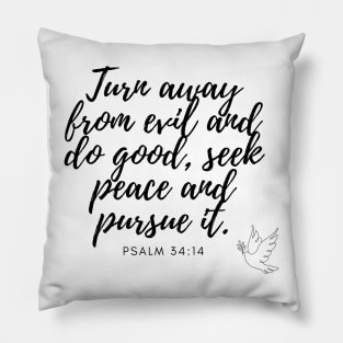 Psalm 34:14 Turn away from evil and do good, seek peace and pursue it. Bible quote Pillow