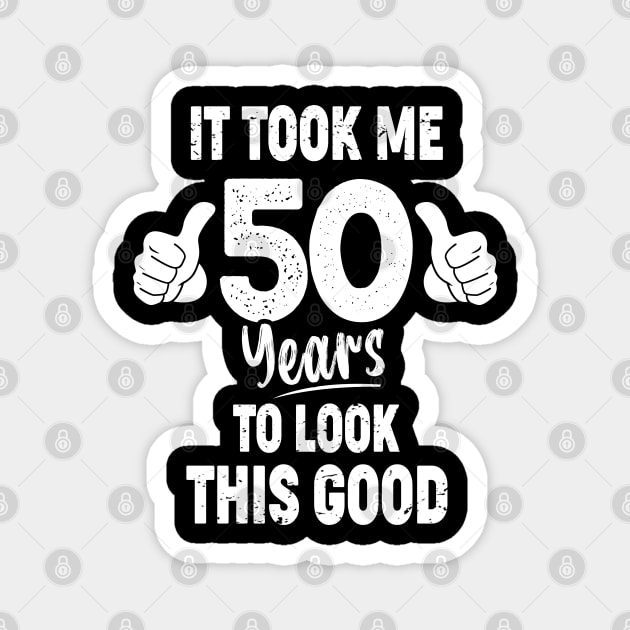 It Took Me 50 Years to Look This Good 50th birthday gift Magnet by Moe99