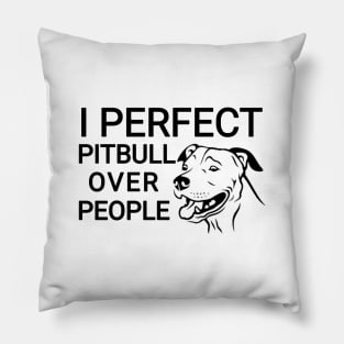 I Perfect Pitbull over people Pillow