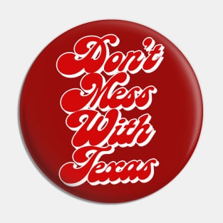 Don't Mess With Texas / Retro Style Design Pin
