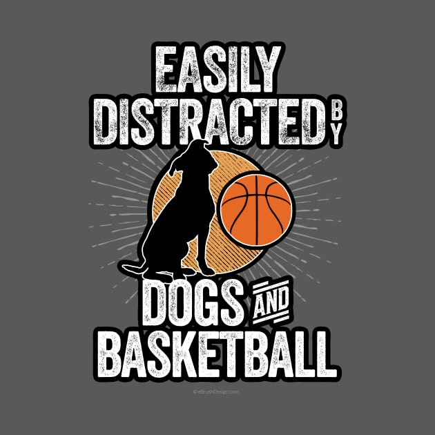 Easily Distracted by Dogs and Basketball by eBrushDesign