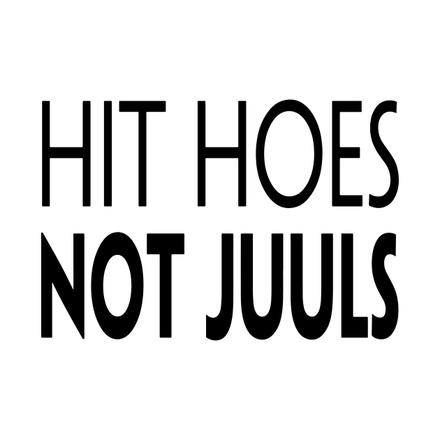 HIT HOES NOT JUULS by TextGraphicsUSA