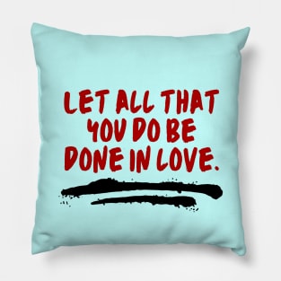 Let All That You Do Be Done In Love Pillow