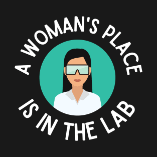 A Woman's Place is in the Lab | Woman in Goggles T-Shirt