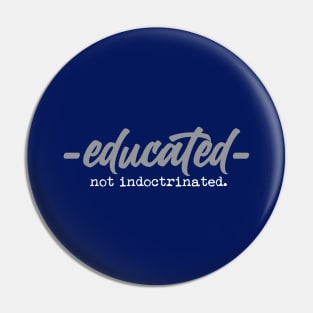 Educated Not Indoctrinated Pin