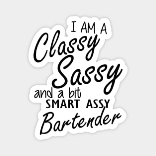 Bartender - I am sassy classy and a bit assy bartender Magnet