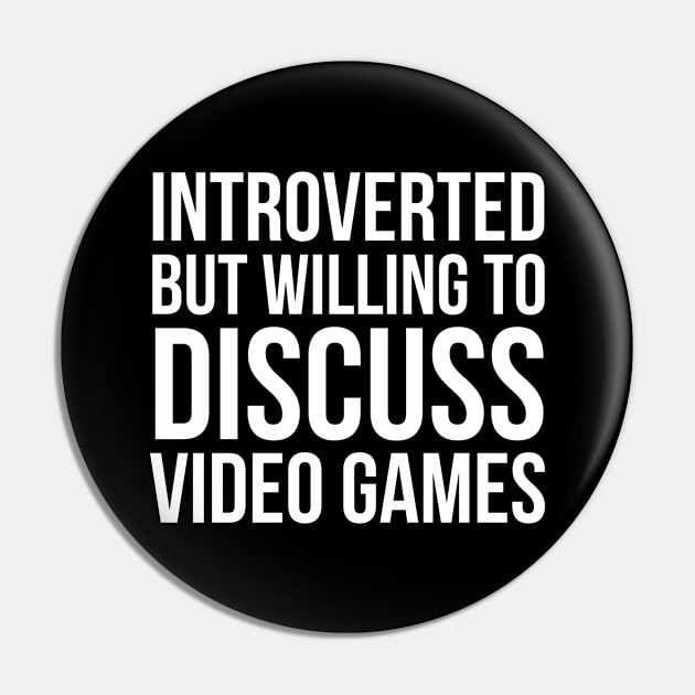 Introverted But Willing To Discuss Video Games Pin by evokearo