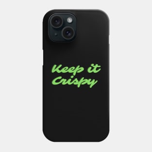 Keep it Crispy Phone Case