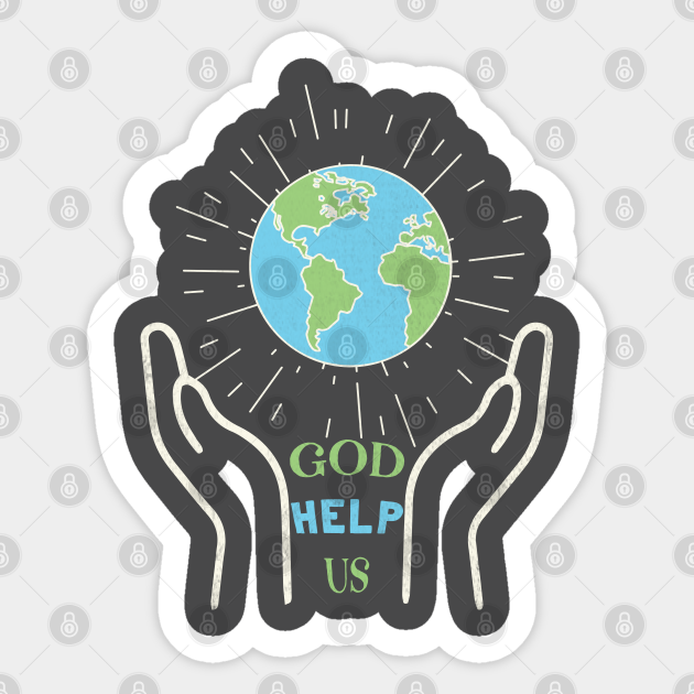 God Help Us World In Hands Faith Hope Love Sticker Teepublic God Help Us World In Hands Faith Hope Love Sticker Teepublic