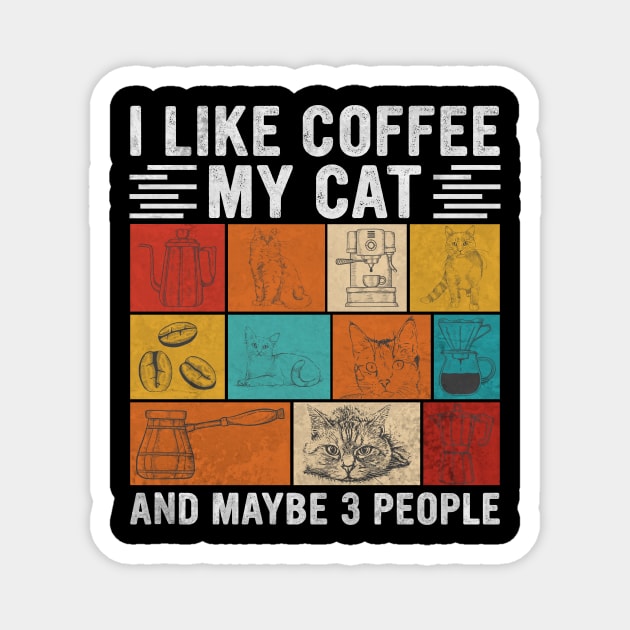 I Like Coffee My Cat And Maybe 3 People, Funny Gift For Cat and Coffee  Lovers Magnet by MetalHoneyDesigns