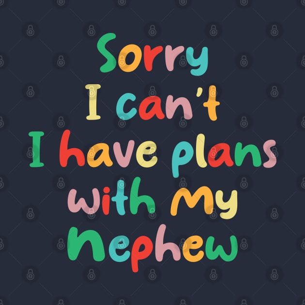 Funny Sorry I Can't I Have Plans With My Nephew by chidadesign