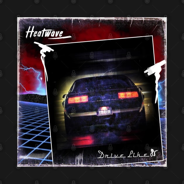 HEATWAVE - DRIVE LIKE ´85 #1 by RickTurner