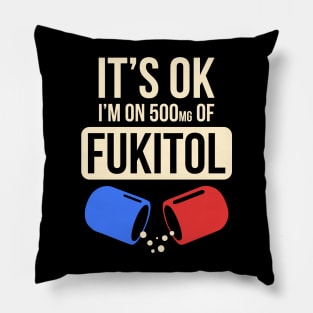 Funny Sayings It's Ok I'm On 500mg Of Fukitol Pillow