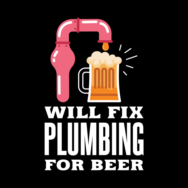 Plumber Plumbing for Beer by TheBestHumorApparel