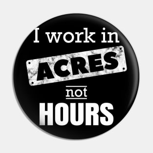 I Work In Acres Not Hours Farmer Farming Gift Pin