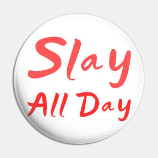 Slay all day Pin