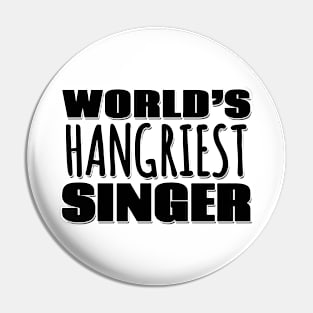 World's Hangriest Singer Pin