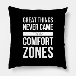 Great Things Never Came From Comfort Zones - Motivational Words Pillow