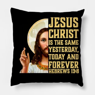 Jesus Christ Is The Same Yesterday Today and Forever | Christian Design | Bible Verse Pillow