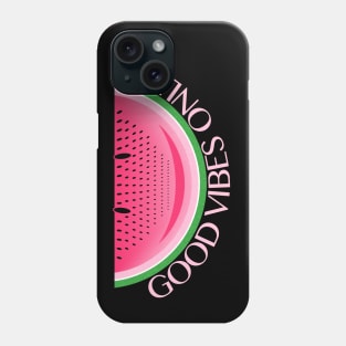 Good Vibes Only Watermelon Sugar Phone Case