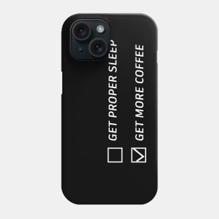 get proper sleep get more coffee Phone Case