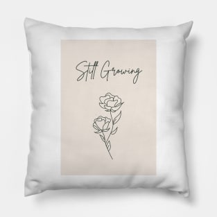 Still growing quote artwork Pillow