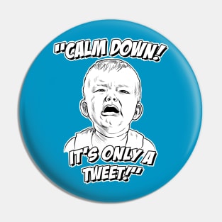 Calm Down! It's Only a Tweet! Pin