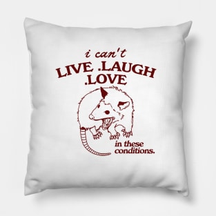 Possum  I can't live laugh love in these conditions, funny possum meme Pillow