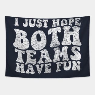 I Just Hope Both Teams Have Fun Tapestry