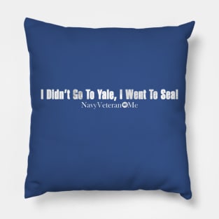 I Didn't Go To Yale, I Went To Sea!  - in White Pillow