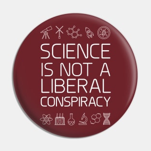 Science is not a liberal conspiracy Pin