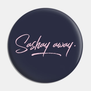 Sashay Away Pin