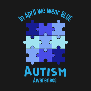 In April we wear BLUE for Autism awareness Month T-Shirt