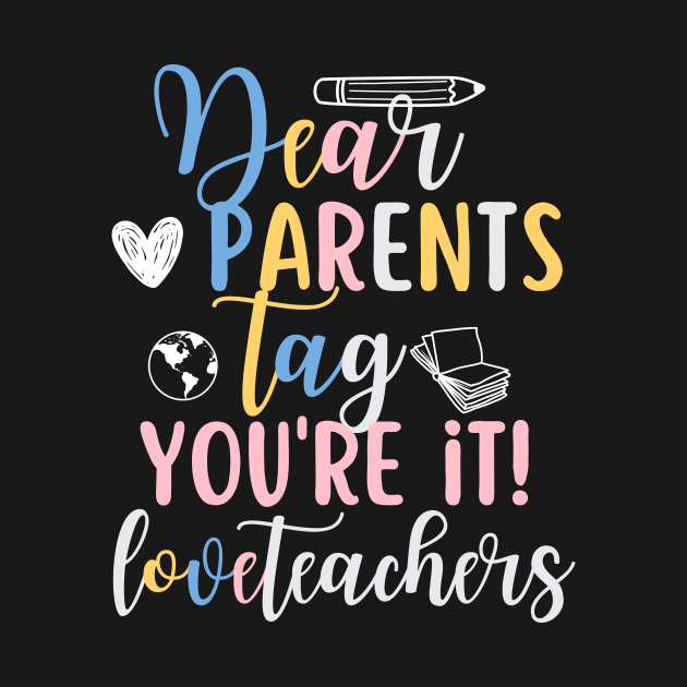 Dear Parents Tag You're It Love Teacher by Outfity