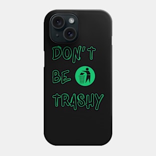 Earth day don’t be trashy Phone Case