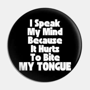 I Speak My Mind Because It Hurts To Bite My Tongue. Funny Sarcastic Quote. Pin