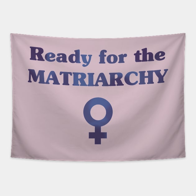 Ready for the Matriarchy! Tapestry by Obstinate and Literate