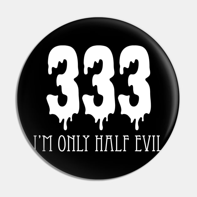 333 I'm Only Half Evil Pin by jverdi28